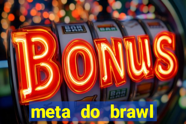 meta do brawl stars 2024